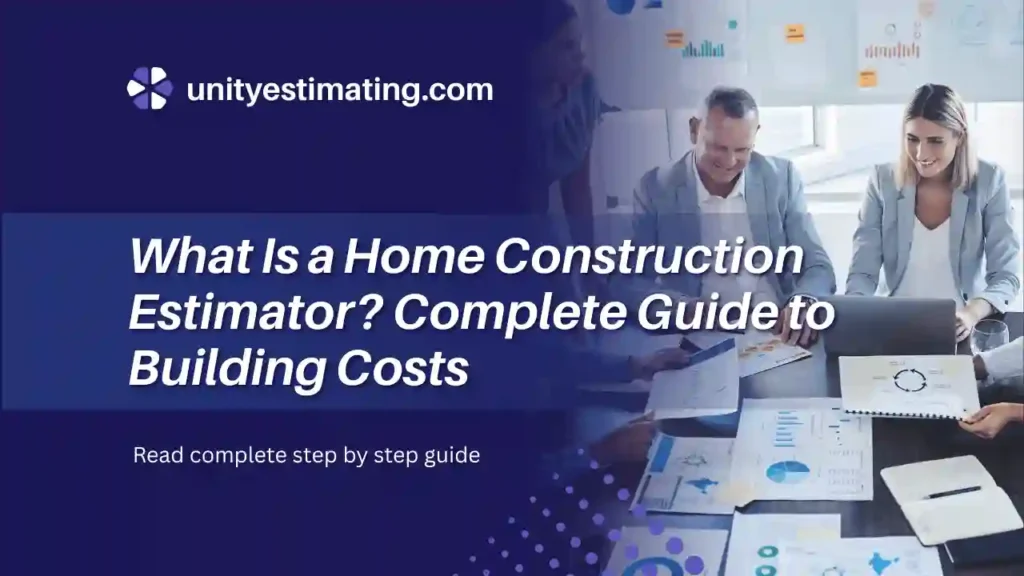 What Is a Home Construction Estimator Complete Guide to Building Costs
